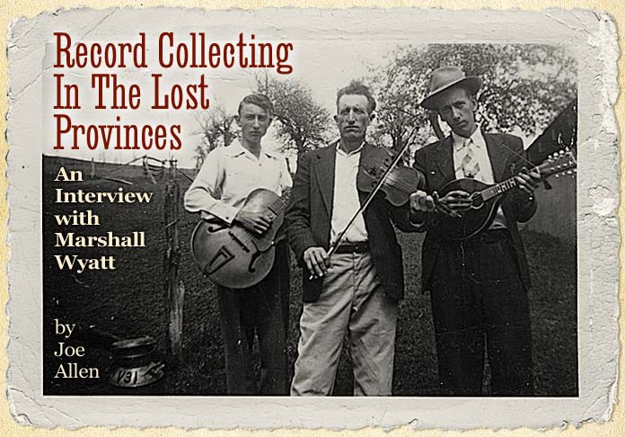 Record Collecting In The Lost Provinces - An Interview With Marshall Wyatt - by Joe Allen